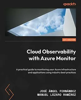 E-Book (epub) Cloud Observability with Azure Monitor von José Ángel Fernández, Manuel Lázaro Ramírez