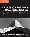 E-Book (epub) The Architecture Handbook for Milvus Vector Database von Yudong Cai, Jeremy Zhu, Xuan Yang