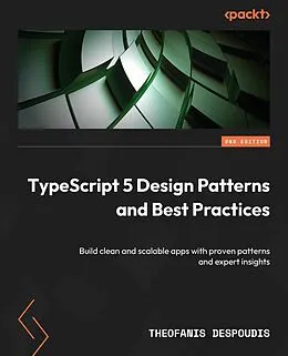 E-Book (epub) TypeScript 5 Design Patterns and Best Practices von Theofanis Despoudis