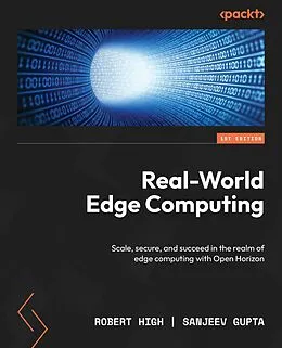E-Book (epub) Real-World Edge Computing von Robert High, Sanjeev Gupta