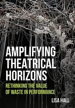 E-Book (epub) Amplifying Theatrical Horizons von Lisa Hall
