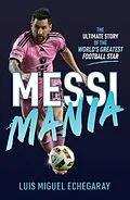 E-Book (epub) Messi Mania von Luis Miguel Echegaray