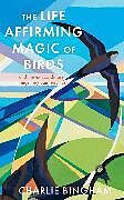 Livre Relié The Life Affirming Magic of Birds de Charlie Bingham