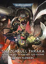 Broschiert Ghazghkull Thraka : seigneur des seigneurs de guerre von Flowers-d
