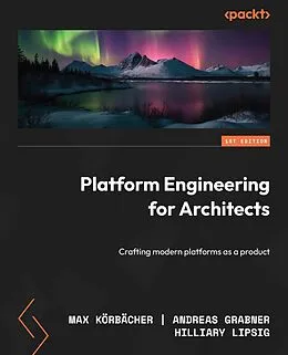 E-Book (epub) Platform Engineering for Architects von Max Körbächer, Andreas Grabner, Hilliary Lipsig