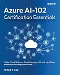 E-Book (epub) Azure AI-102 Certification Essentials von Peter T. Lee