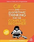E-Book (epub) C# and Algorithmic Thinking for the Complete Beginner von Aristides S. Bouras