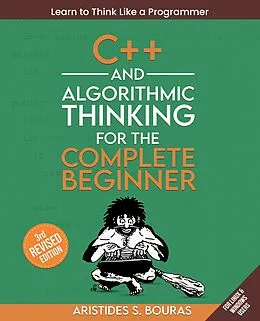E-Book (epub) C++ and Algorithmic Thinking for the Complete Beginner von Aristides S. Bouras