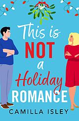 E-Book (epub) This Is Not a Holiday Romance von Camilla Isley