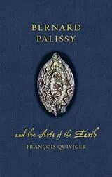 Fester Einband Bernard Palissy and the Arts of the Earth von François Quiviger