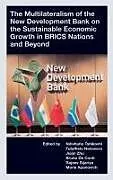 Fester Einband The Multilateralism of the New Development Bank on the Sustainable Economic Growth in BRICS Nations and Beyond von 
