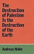 Couverture cartonnée The Destruction of Palestine is the Destruction of the Earth de Andreas Malm