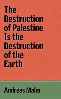 E-Book (epub) The Destruction of Palestine Is the Destruction of the Earth von Andreas Malm