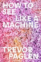 Fester Einband How to See Like a Machine von Trevor Paglen