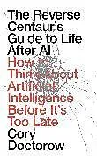 Fester Einband The Reverse Centaur's Guide to Life After AI von Cory Doctorow