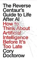 E-Book (epub) The Reverse Centaur's Guide to Life After AI von Cory Doctorow