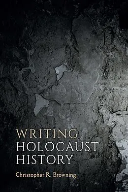 E-Book (epub) Writing Holocaust History von Christopher R. Browning