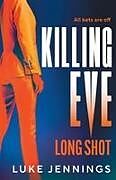Kartonierter Einband Killing Eve: Long Shot von Luke Jennings