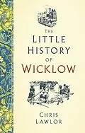 E-Book (epub) The Little History of Wicklow von Chris Lawlor