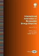 Couverture cartonnée International Arbitration of Renewable Energy Disputes de Emma Johnson, Lucy McKenzie, Matthew Saunders