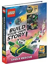 Fester Einband LEGO® Books: Build Your Own Story: Space Rescue (with over 100 LEGO bricks and exclusive models to build) von LEGO®, Buster Books