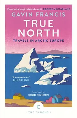 E-Book (epub) True North: Travels in Arctic Europe von Gavin Francis