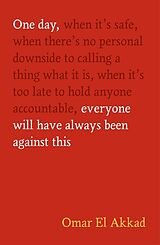 Kartonierter Einband One Day, Everyone Will Have Always Been Against This von Omar El Akkad