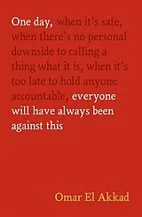 Kartonierter Einband One Day, Everyone Will Have Always Been Against This von Omar El Akkad