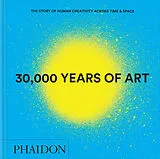 Fester Einband 30,000 Years of Art: The Story of Human Creativity across Time and Space (2025) Mini Format von Phaidon Editors