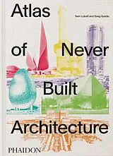 Fester Einband Atlas of Never Built Architecture von Sam Lubell, Greg Goldin
