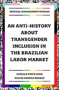 E-Book (pdf) ANTi-History about Transgender Inclusion in the Brazilian Labor Market von Camilla Pinto Luna, Denise Franca Barros