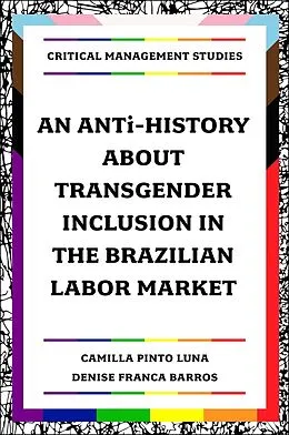 E-Book (pdf) ANTi-History about Transgender Inclusion in the Brazilian Labor Market von Camilla Pinto Luna, Denise Franca Barros
