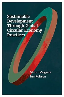 E-Book (pdf) Sustainable Development Through Global Circular Economy Practices von Stuart Maguire, Ian Robson