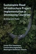 E-Book (epub) Sustainable Road Infrastructure Project Implementation in Developing Countries von Simon Ofori Ametepey, Clinton Ohis Aigbavboa, Wellington Didibhuku Thwala