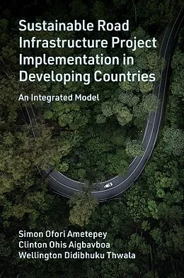 E-Book (epub) Sustainable Road Infrastructure Project Implementation in Developing Countries von Simon Ofori Ametepey, Clinton Ohis Aigbavboa, Wellington Didibhuku Thwala