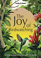 Broché The joy of birdwatching : 60 birding experiences to uplift and inspire de Lonely Planet, Dr Mya-Rose Craig, Tenijah Hamilton