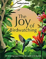 Fester Einband Lonely Planet The Joy of Birdwatching von Lonely Planet, Dr Mya-Rose Craig, Tenijah Hamilton