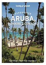 Kartonierter Einband Lonely Planet Experience Aruba, Bonaire & Curacao von Lonely Planet, Bailey Freeman, Isenberg Robert