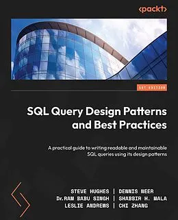 E-Book (epub) SQL Query Design Patterns and Best Practices von Steve Hughes, Dennis Neer, Dr. Ram Babu Singh