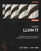 Couverture cartonnée Learn LLVM 17 - Second Edition de Kai Nacke, Amy Kwan