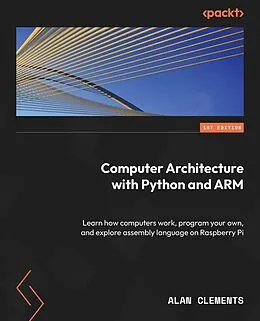 E-Book (epub) Computer Architecture with Python and ARM von Alan Clements