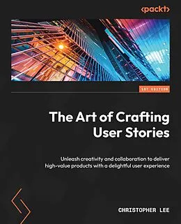 E-Book (epub) The Art of Crafting User Stories von Christopher Lee