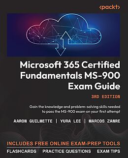 E-Book (epub) Microsoft 365 Certified Fundamentals MS-900 Exam Guide von Aaron Guilmette, Yura Lee, Marcos Zanre