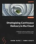 E-Book (epub) Strategizing Continuous Delivery in the Cloud von Garima Bajpai, Thomas Schuetz