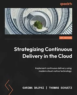 E-Book (epub) Strategizing Continuous Delivery in the Cloud von Garima Bajpai, Thomas Schuetz