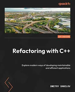 E-Book (epub) Refactoring with C++ von Dmitry Danilov
