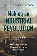 Couverture cartonnée Making an Industrial Revolution de Gillian Cookson