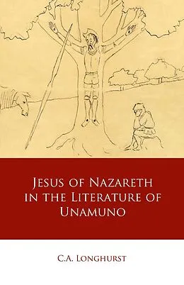 E-Book (epub) Jesus of Nazareth in the Literature of Unamuno von C. A. Longhurst