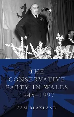 E-Book (epub) The Conservative Party in Wales, 1945-1997 von Sam Blaxland