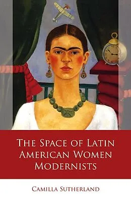 E-Book (epub) The Space of Latin American Women Modernists von Camilla Sutherland